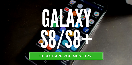 10 Best Apps for Samsung Galaxy S8 and S8+
