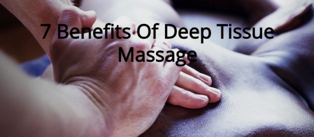 7 Benefits Of Deep Tissue Massage