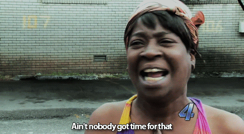A Tragic Satire: Ain’t Nobody Got Time For That