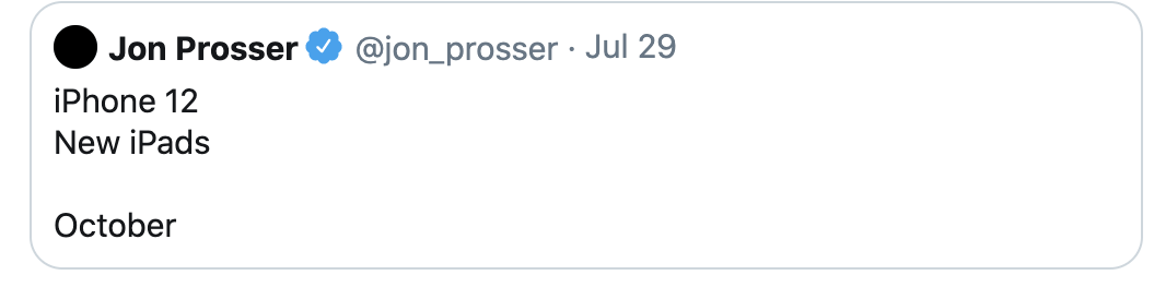 Twitter- @jon_prosser. Jon Prosser tweeting out that iPhone 12 and new iPads to come in October 2020.