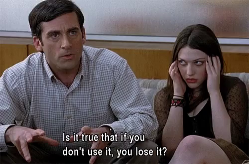 40 year old virgin meme: is it true that if you don?t use it, you lose it?