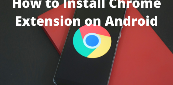 How to Install Chrome Extension on Android