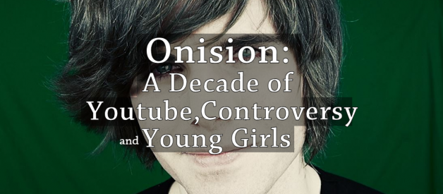 Onision: A Decade of Youtube, Controversy and Young Girls