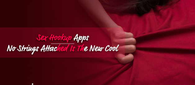 Sex Hookup Apps | No Strings Attached Is The New Cool