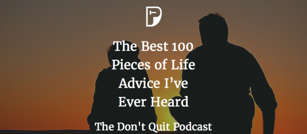 The Best 100 Pieces of Life Advice I’ve Ever Heard
