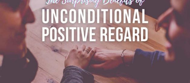 The Surprising Benefits of Unconditional Positive Regard