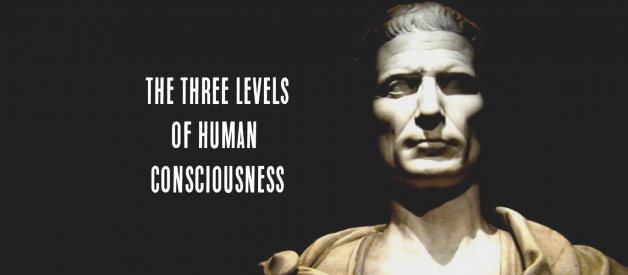 The Three Levels of Human Consciousness