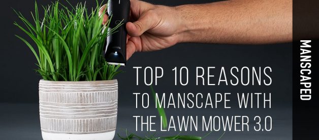 Top 10 Reasons to Manscape with The Lawn Mower 3.0