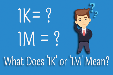 What Does ?1K? or ?1M? Mean? Full Information