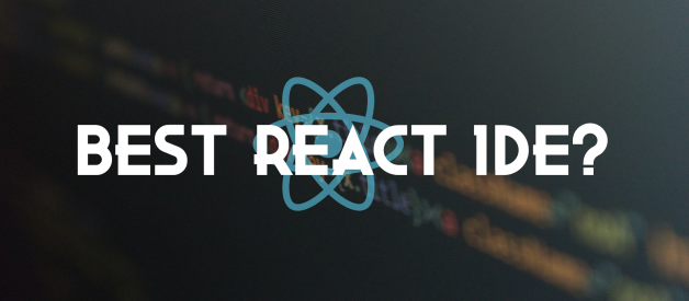 What is the best IDE for React (ReactJS and React Native)?